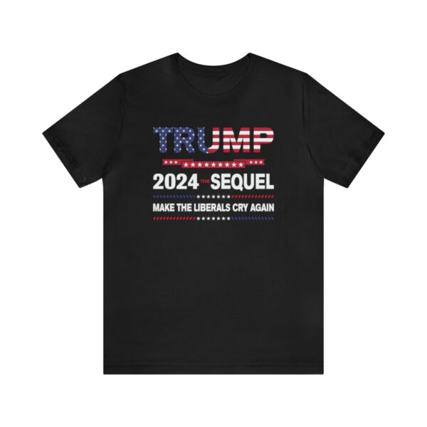 Trump 8 - Trump 2024 the Sequel make liberals cry again shirt