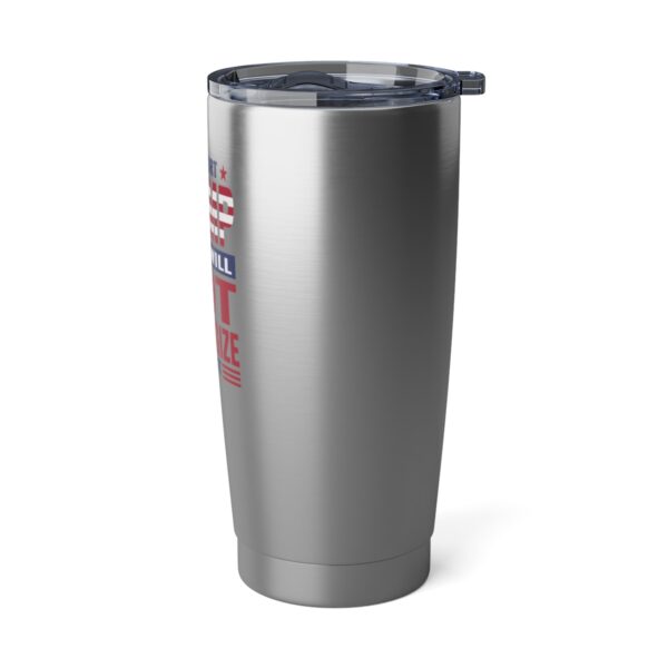 Trump 8 - I Support Trump Vagabond 20oz Tumbler - Image 5